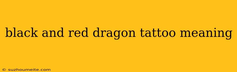 Black And Red Dragon Tattoo Meaning