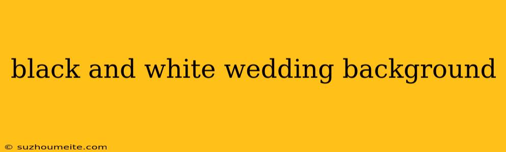 Black And White Wedding Background