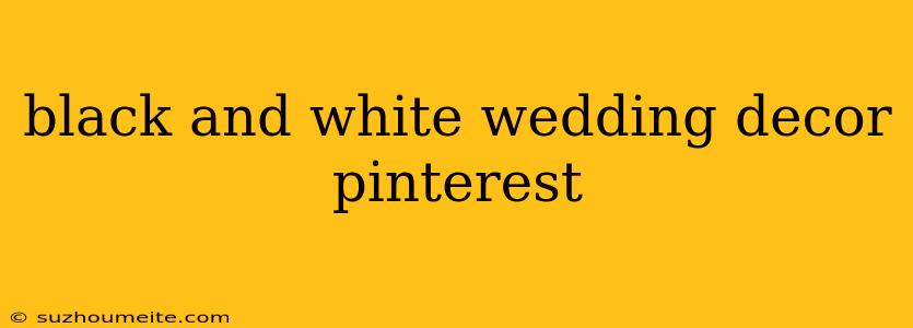 Black And White Wedding Decor Pinterest