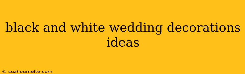 Black And White Wedding Decorations Ideas