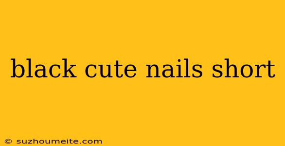 Black Cute Nails Short