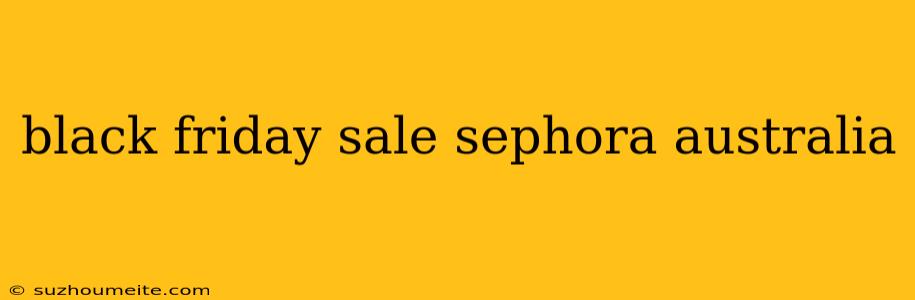 Black Friday Sale Sephora Australia