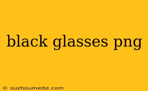 Black Glasses Png