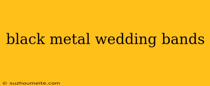 Black Metal Wedding Bands