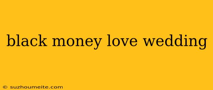 Black Money Love Wedding