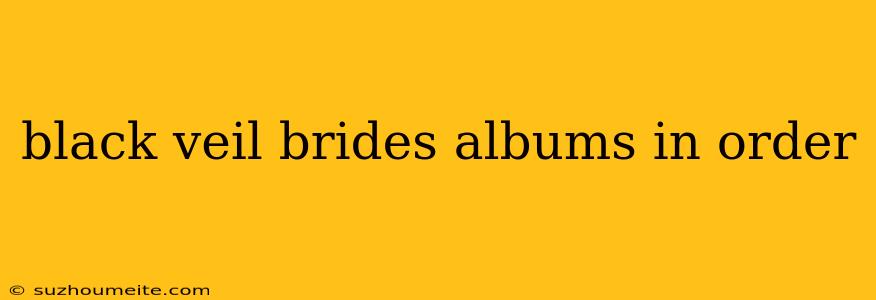 Black Veil Brides Albums In Order