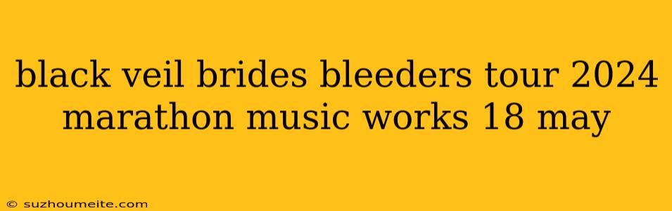 Black Veil Brides Bleeders Tour 2024 Marathon Music Works 18 May