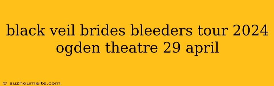 Black Veil Brides Bleeders Tour 2024 Ogden Theatre 29 April