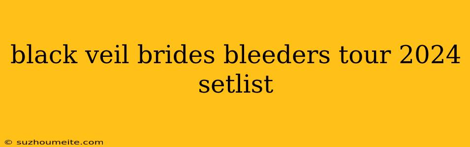 Black Veil Brides Bleeders Tour 2024 Setlist