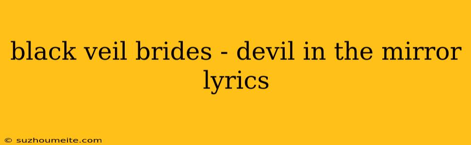 Black Veil Brides - Devil In The Mirror Lyrics