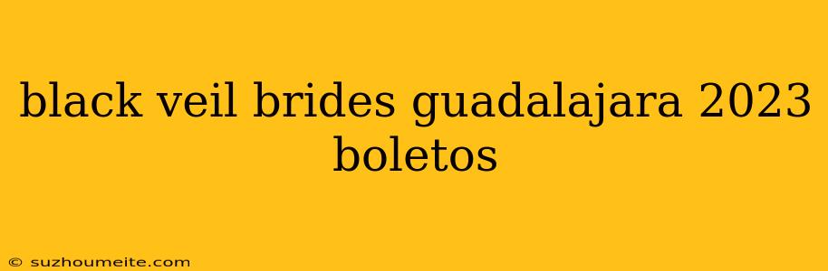 Black Veil Brides Guadalajara 2023 Boletos