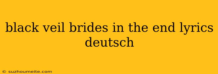 Black Veil Brides In The End Lyrics Deutsch