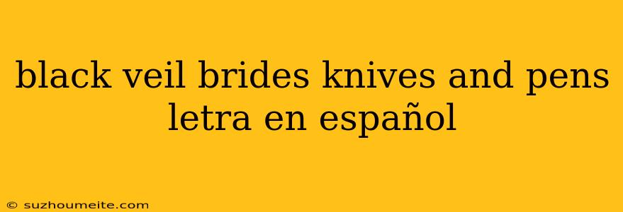 Black Veil Brides Knives And Pens Letra En Español