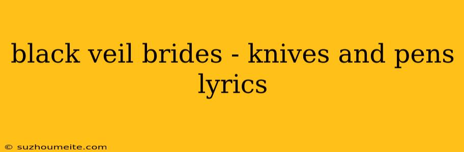 Black Veil Brides - Knives And Pens Lyrics