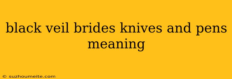 Black Veil Brides Knives And Pens Meaning