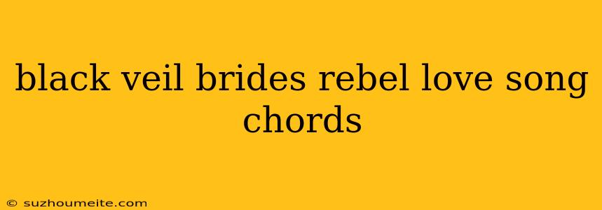 Black Veil Brides Rebel Love Song Chords