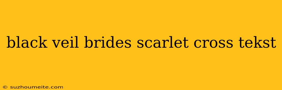 Black Veil Brides Scarlet Cross Tekst