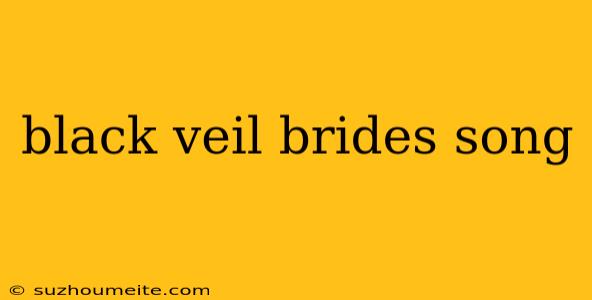 Black Veil Brides Song