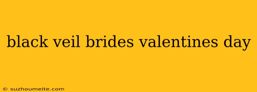 Black Veil Brides Valentines Day