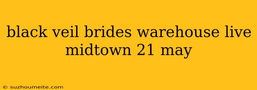 Black Veil Brides Warehouse Live Midtown 21 May