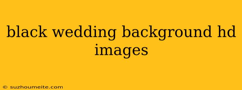 Black Wedding Background Hd Images