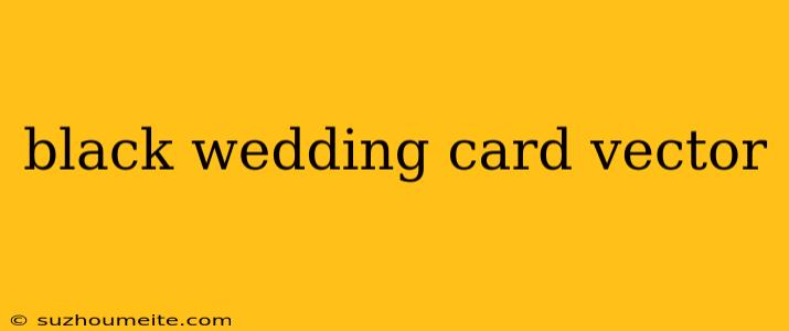 Black Wedding Card Vector