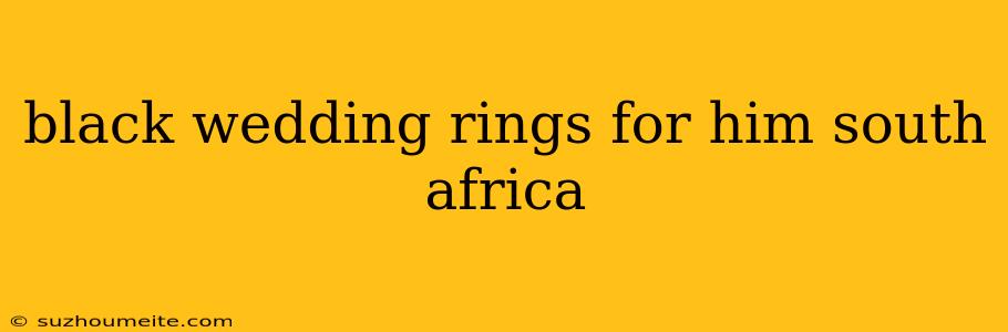 Black Wedding Rings For Him South Africa