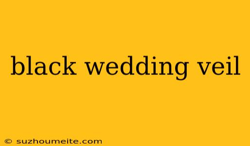 Black Wedding Veil