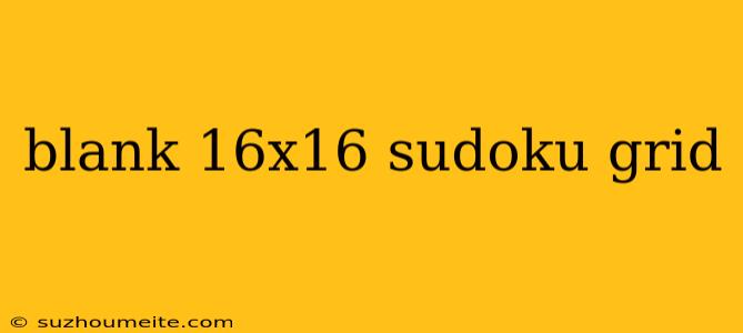 Blank 16x16 Sudoku Grid