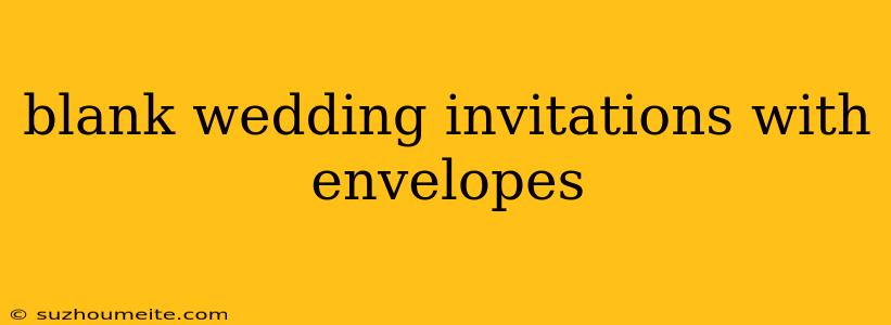 Blank Wedding Invitations With Envelopes