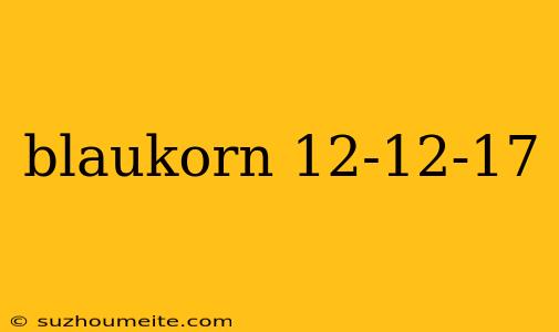 Blaukorn 12-12-17