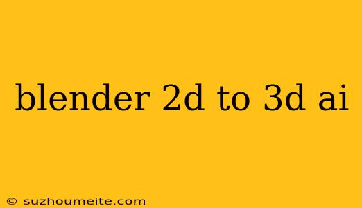 Blender 2d To 3d Ai
