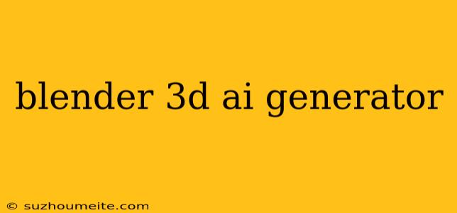 Blender 3d Ai Generator