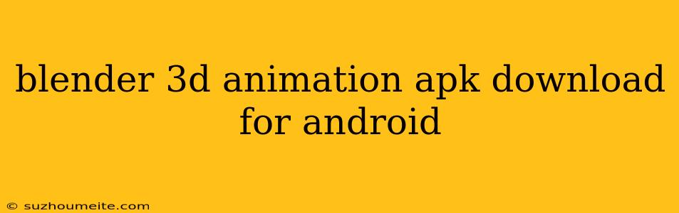 Blender 3d Animation Apk Download For Android