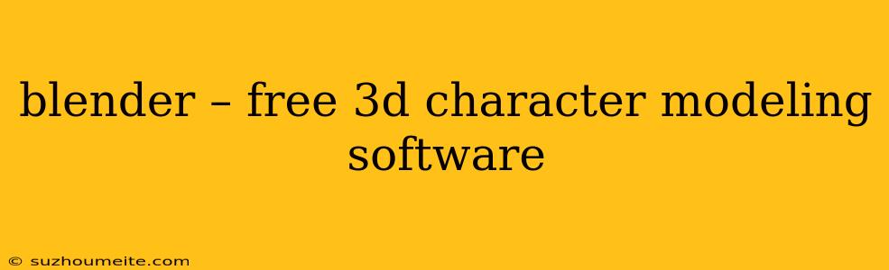 Blender – Free 3d Character Modeling Software