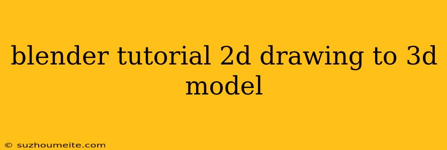 Blender Tutorial 2d Drawing To 3d Model