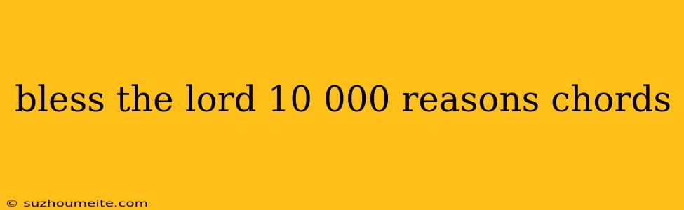 Bless The Lord 10 000 Reasons Chords