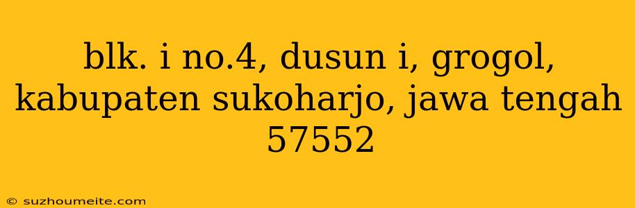 Blk. I No.4, Dusun I, Grogol, Kabupaten Sukoharjo, Jawa Tengah 57552