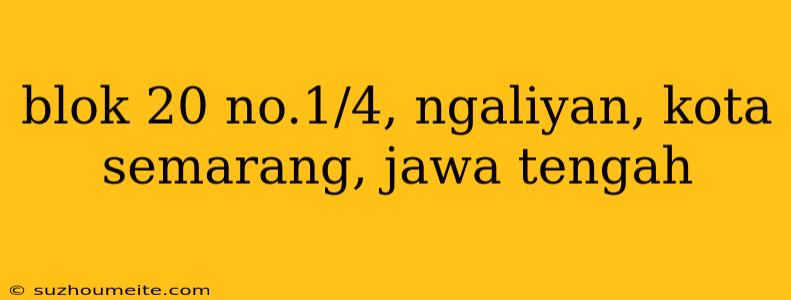 Blok 20 No.1/4, Ngaliyan, Kota Semarang, Jawa Tengah