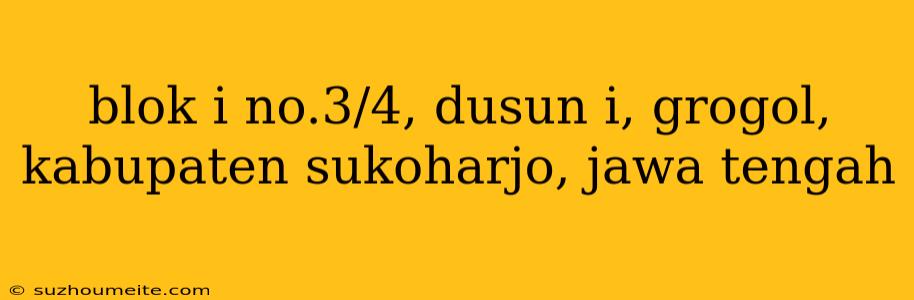 Blok I No.3/4, Dusun I, Grogol, Kabupaten Sukoharjo, Jawa Tengah