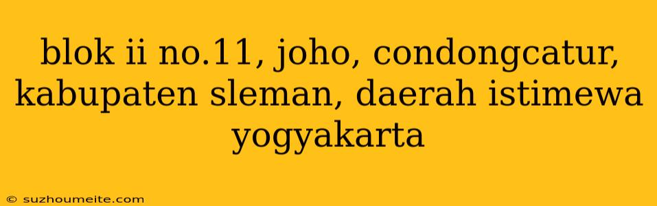 Blok Ii No.11, Joho, Condongcatur, Kabupaten Sleman, Daerah Istimewa Yogyakarta