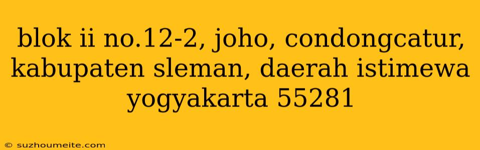 Blok Ii No.12-2, Joho, Condongcatur, Kabupaten Sleman, Daerah Istimewa Yogyakarta 55281