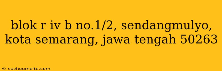 Blok R Iv B No.1/2, Sendangmulyo, Kota Semarang, Jawa Tengah 50263