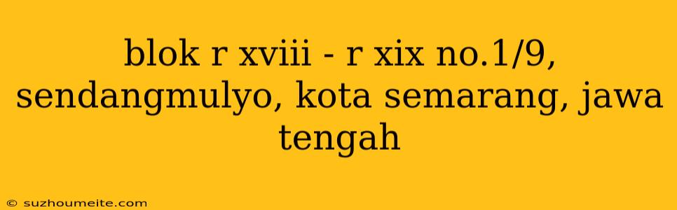 Blok R Xviii - R Xix No.1/9, Sendangmulyo, Kota Semarang, Jawa Tengah