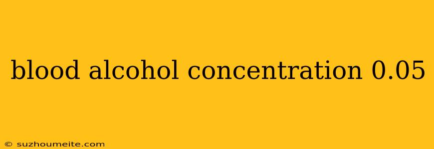 Blood Alcohol Concentration 0.05