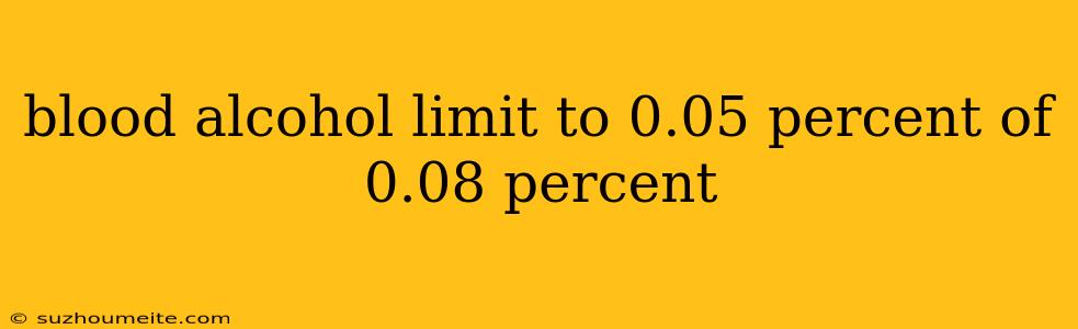 Blood Alcohol Limit To 0.05 Percent Of 0.08 Percent