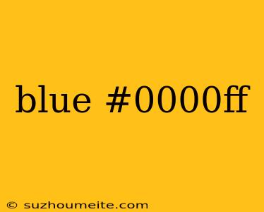 Blue #0000ff