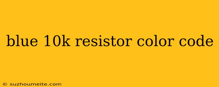 Blue 10k Resistor Color Code