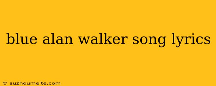 Blue Alan Walker Song Lyrics