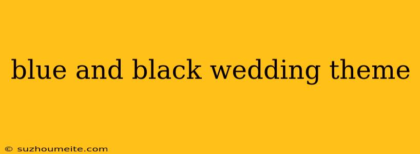 Blue And Black Wedding Theme